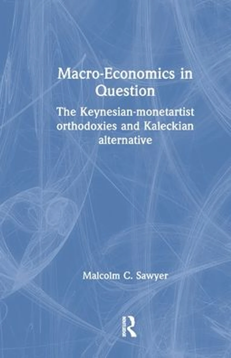 Macroeconomics Question: The Keynesian-Monetartist Orthodoxies and Kaleckian Alternative