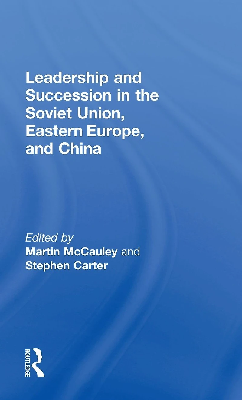 Leadership and Succession the Soviet Union, Eastern Europe, China