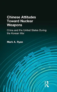 Chinese Attitudes Toward Nuclear Weapons: China and the United States During Korean War: War