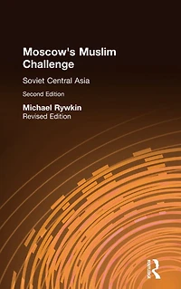 Moscow's Muslim Challenge: Soviet Central Asia