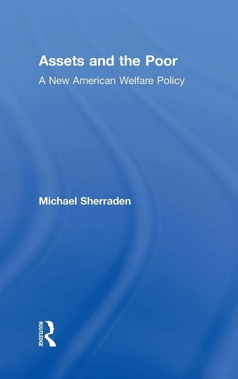 Assets and the Poor: New American Welfare Policy