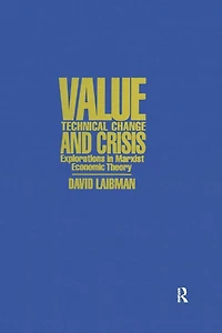 Value, Technical Change and Crisis: Explorations Marxist Economic Theory