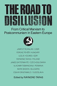 The Road to Disillusion: From Critical Marxism Post-communism Eastern Europe: Europe