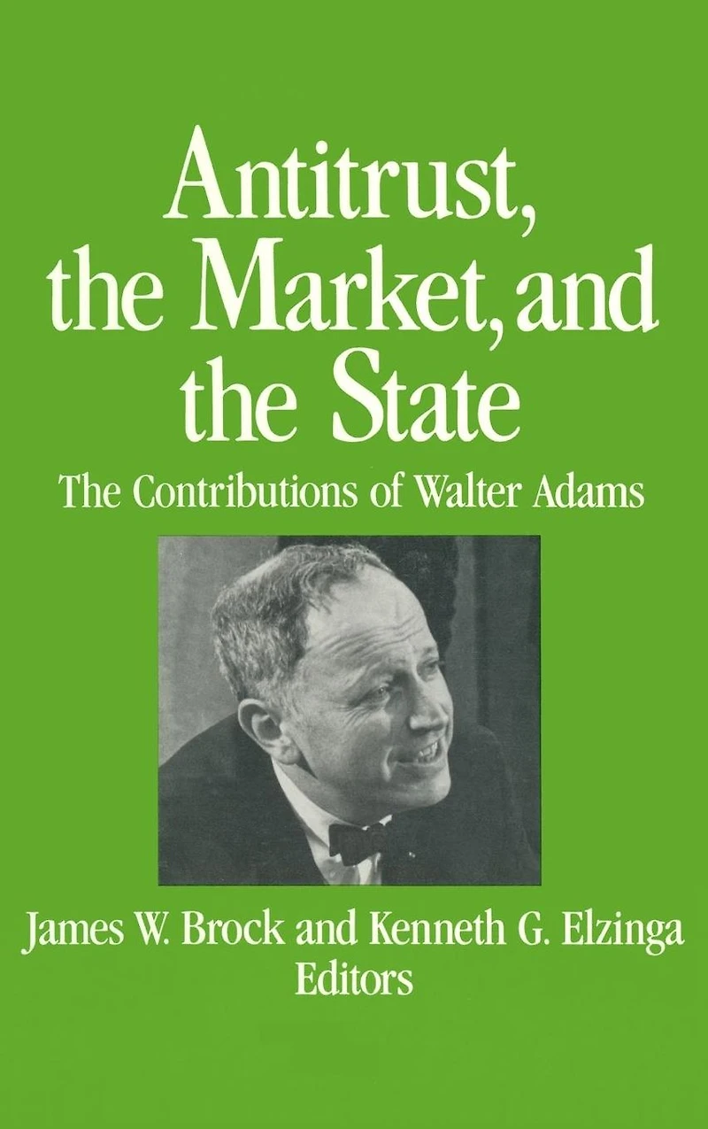 Antitrust, the Market and State: Contributions of Walter Adams