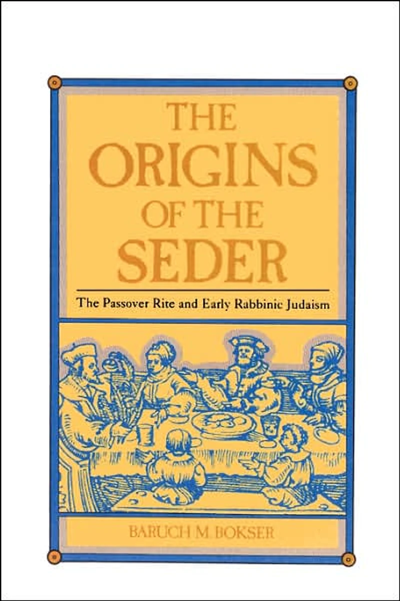 The Origins of the Seder: The Passover Rite and Early Rabbinic Judaism