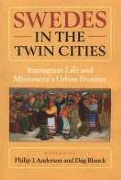 Swedes the Twin Cities: Immingrant Life and Minnesota's Urban Frontier