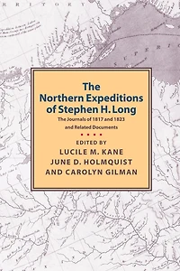Northern Expeditions of Stephen H.Long: The Journals of 1817 and 1823 and Related Documents