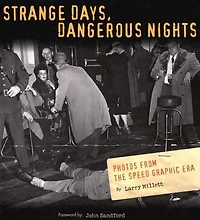 Strange Days, Dangerous Nights: Photos from the Speed Graphic Era