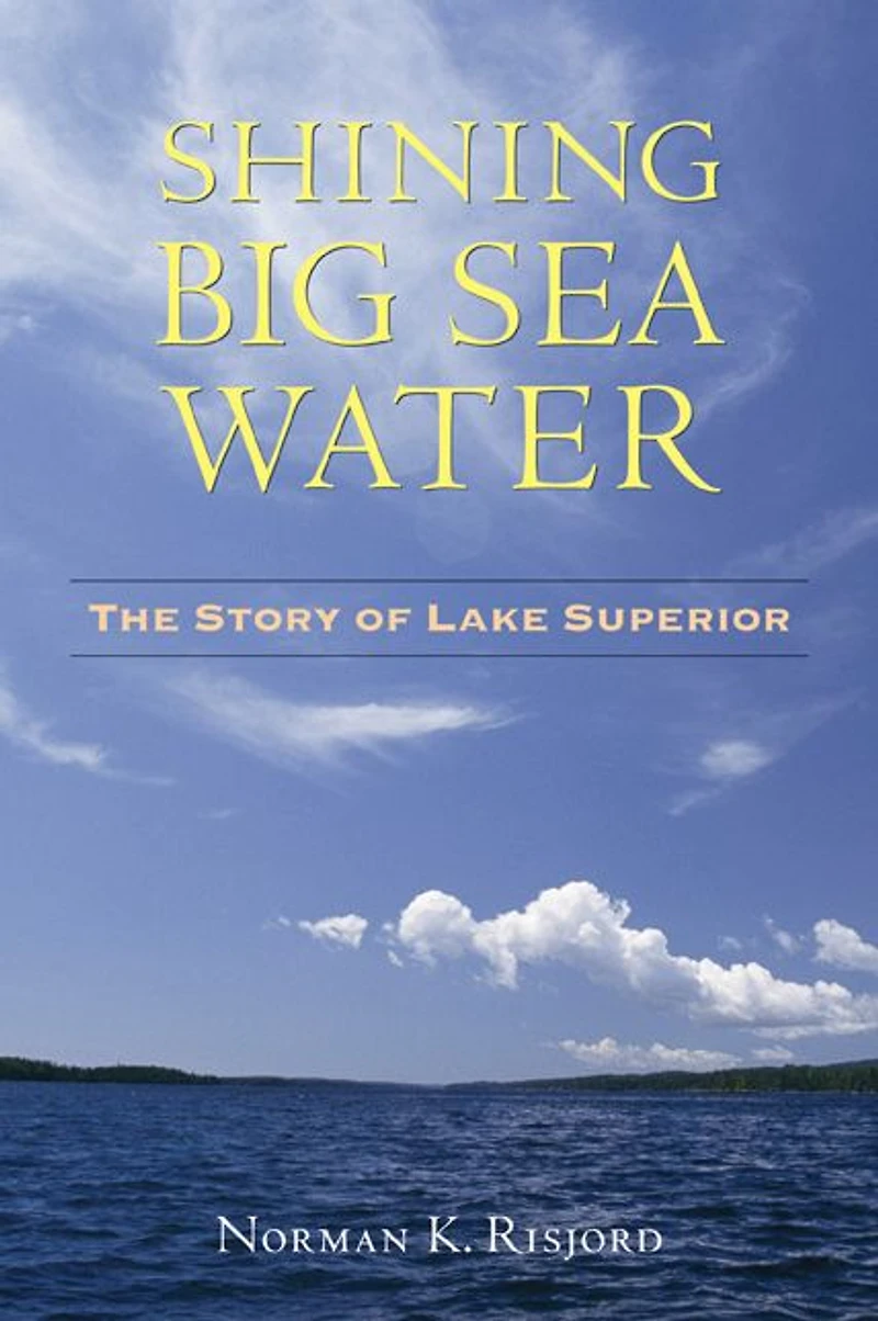 Shining Big Sea Water: The Story of Lake Superior