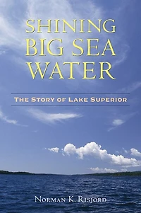 Shining Big Sea Water: The Story of Lake Superior
