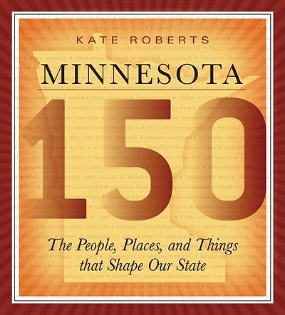 Minnesota 150: The People, Places, and Things that Shape Our State