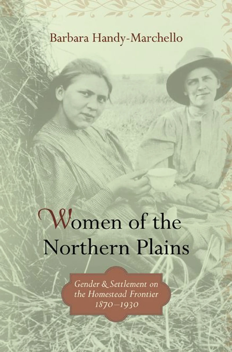 Women of the Northern Plains: Gender and Settlement on Homestead Frontier