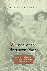 Women of the Northern Plains: Gender and Settlement on Homestead Frontier