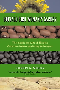 Buffalo Bird Woman's Garden: Agriculture of the Hidatsa Indians