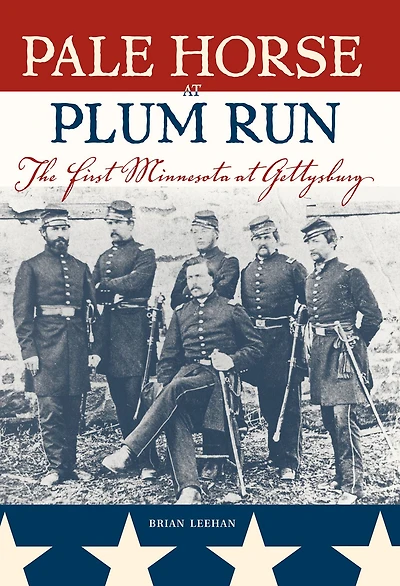 Pale Horse at Plum Run: The First Minnesota Gettysburg