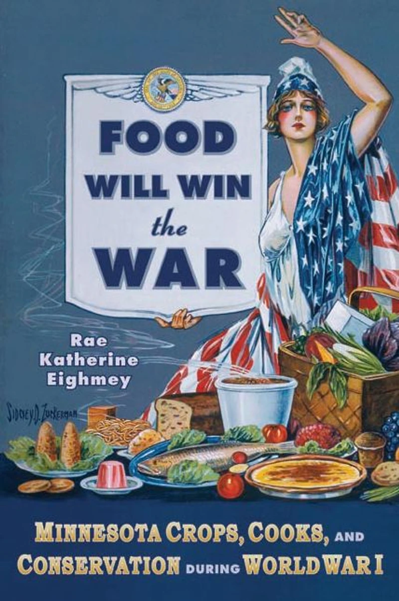 Food Will Win the War: Minnesota Crops, Cook, and Conservation during World War I