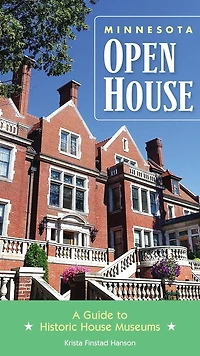 Minnesota Open House: A Guide to Historic House Museums