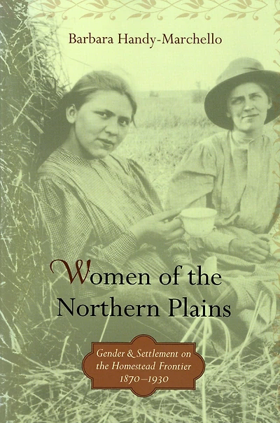 Women of the Northern Plains: Gender and Settlement on Homestead Frontier