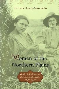Women of the Northern Plains: Gender and Settlement on Homestead Frontier