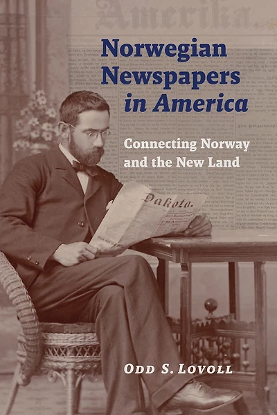 Norwegian Newspapers America: Connecting Norway and the New Land