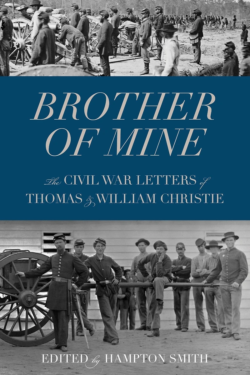 Brother of Mine: The Civil War Letters Thomas and William Christie