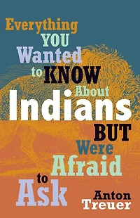 Everything You Wanted to Know About Indians But Were Afraid Ask