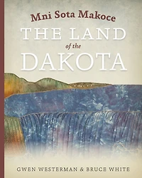 Mni Sota Makoce: the Land of Dakota