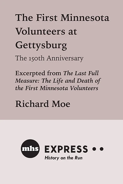 The First Minnesota Volunteers at Gettysburg, The 150th Anniversary: Excerpted from "The Last Full Measure: The Life and Death of the First Minnesota Volunteers"