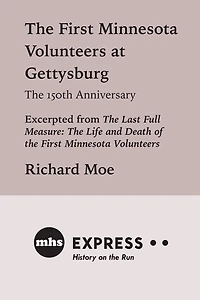 The First Minnesota Volunteers at Gettysburg, The 150th Anniversary: Excerpted from "The Last Full Measure: The Life and Death of the First Minnesota Volunteers"
