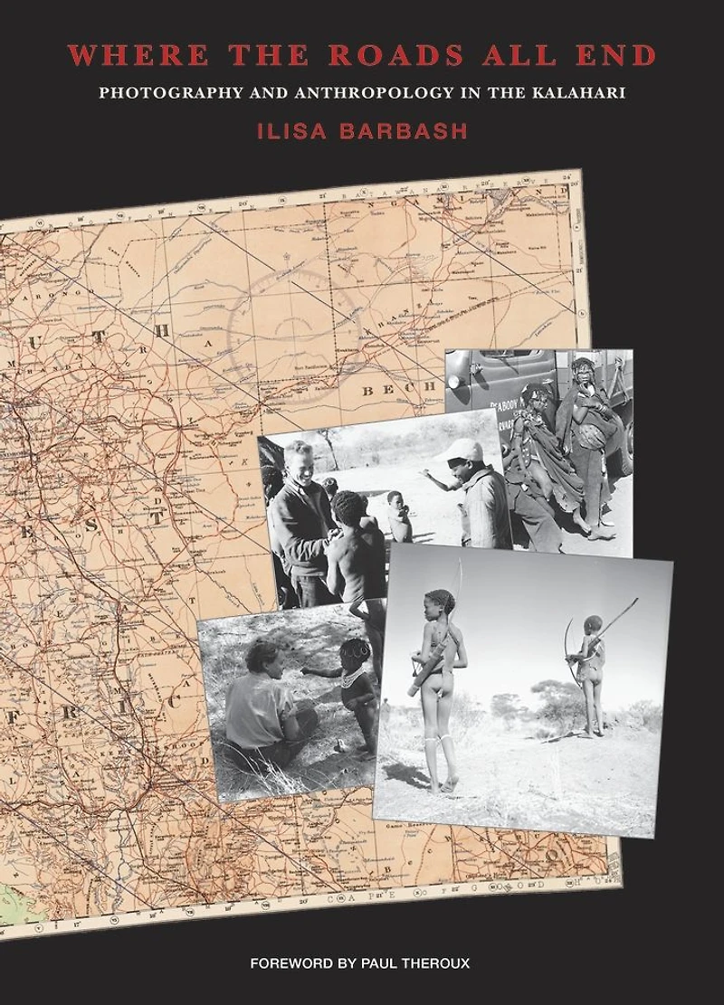 Where the Roads All End: Photography and Anthropology in the Kalahari