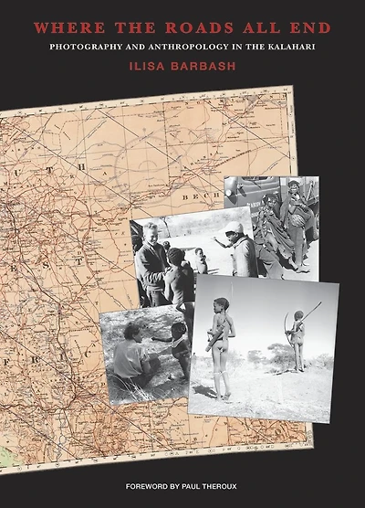 Where the Roads All End: Photography and Anthropology in the Kalahari