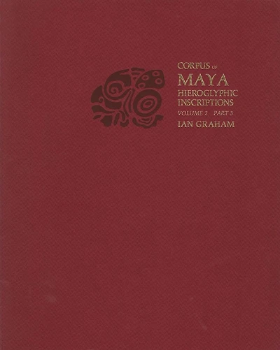 Corpus of Maya Hieroglyphic Inscriptions, Volume 2: Part 3: Ixkun, Ucanal, Ixtutz, Naranjo