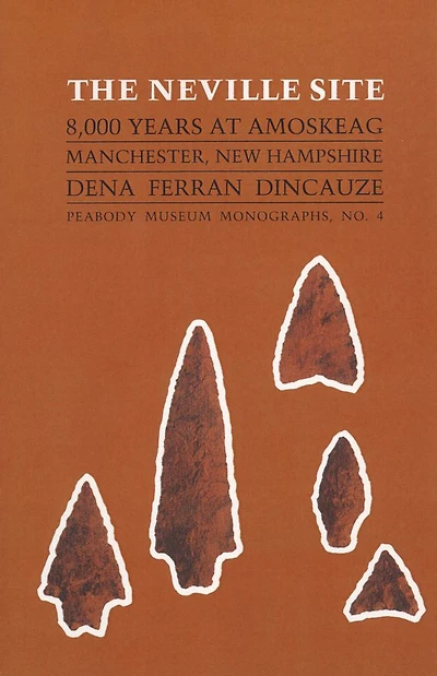 The Neville Site: 8,000 Years at Amoskeag, Manchester, New Hampshire