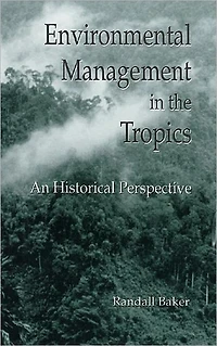 Environmental Management the Tropics: An Historical Perspective