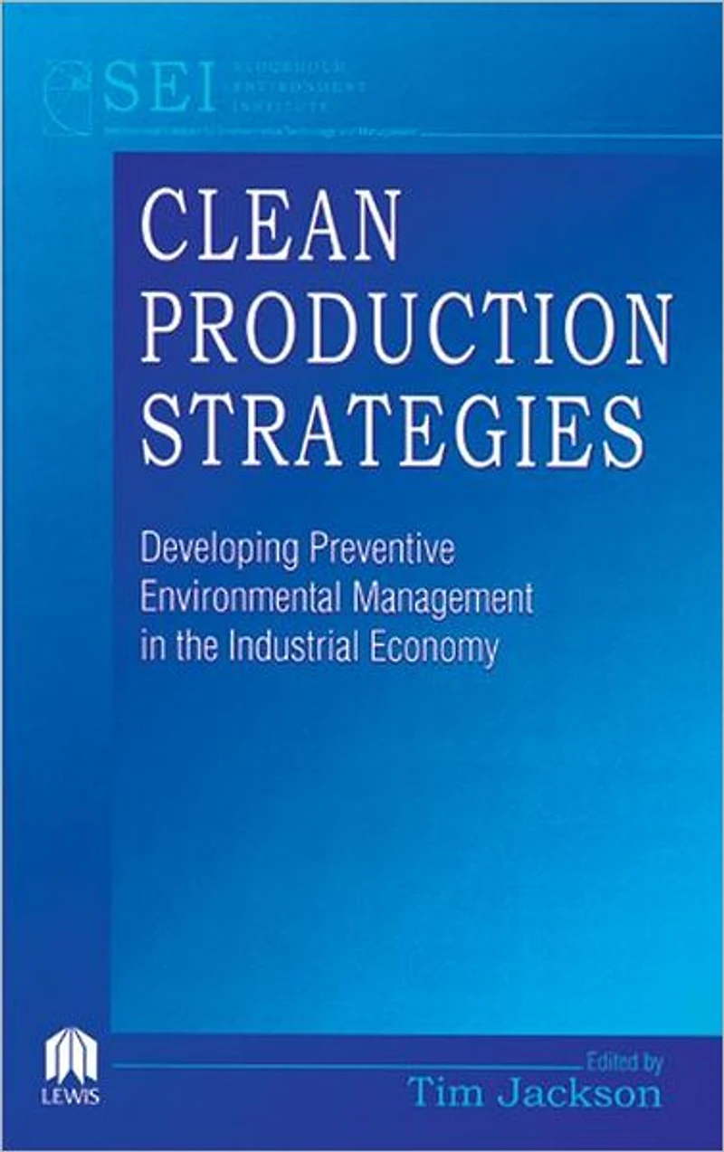 Clean Production Strategies Developing Preventive Environmental Management the Industrial Economy