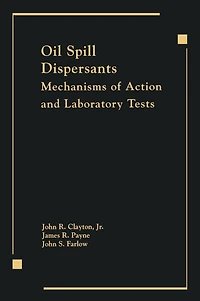 Oil Spill Dispersants: Mechanisms of Action and Laboratory Tests