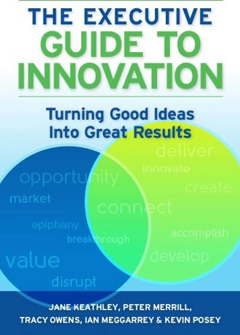 The Executive Guide to Innovation: Turning Good Ideas into Great Results