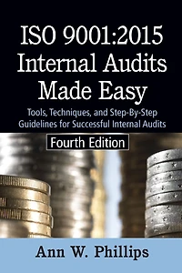 ISO 9001:2015 Internal Audits Made Easy: Tools, Techniques, and Step-By-Step Guidelines for Successful