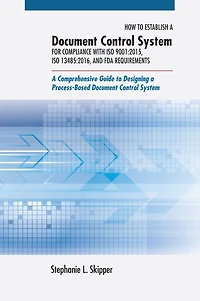 How to Establish a Document Control System for Compliance with ISO 9001:2015, 13485:2016, and FDA Requirements: Comprehensive Guide Designing Process-Based