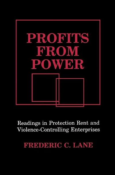 Profits from Power: Readings in Protection Rent and Violence-Controlling Enterprises
