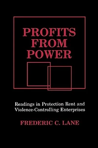 Profits from Power: Readings in Protection Rent and Violence-Controlling Enterprises