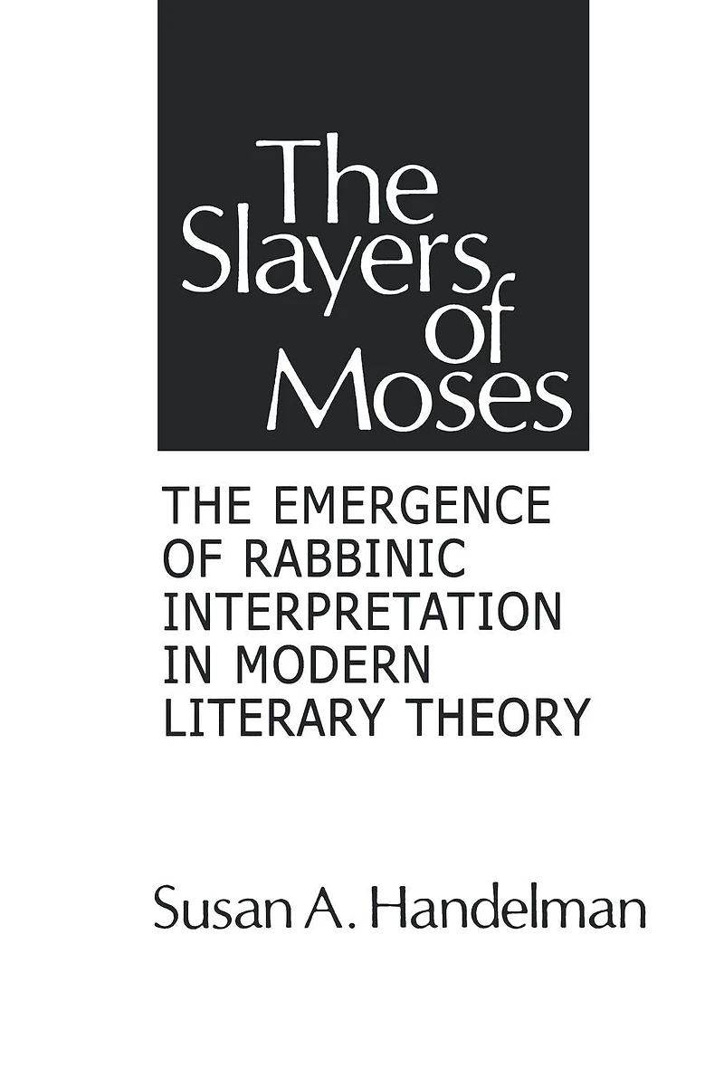 The Slayers of Moses: The Emergence of Rabbinic Interpretation in Modern Literary Theory