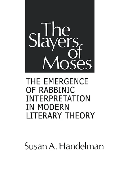 The Slayers of Moses: The Emergence of Rabbinic Interpretation in Modern Literary Theory