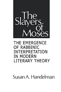 The Slayers of Moses: The Emergence of Rabbinic Interpretation in Modern Literary Theory