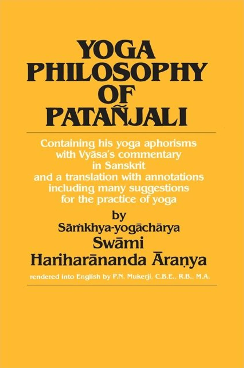 Yoga Philosophy of Patañjali: Containing his yoga aphorisms with Vyasa's commentary in Sanskrit and a translation with annotations including many suggestions for the practice of yoga