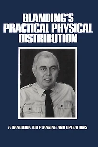Blanding's Practical Physical Distribution: A Handbook for Planning and Operations