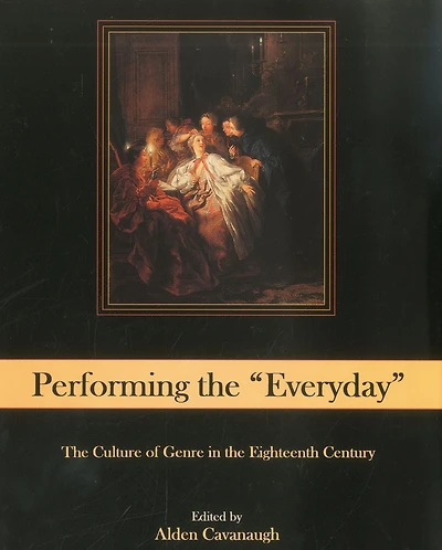 Performing The "Everyday": The Culture of Genre in the Eighteenth Century