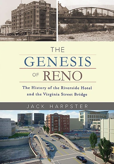 the Genesis of Reno: History Riverside Hotel and Virginia Street Bridge