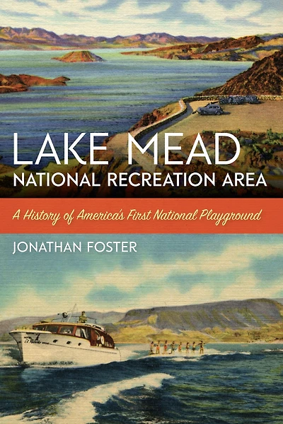 Lake Mead National Recreation Area: A History of America's First Playground