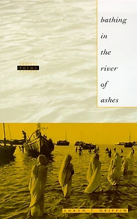 Bathing In The River Of Ashes: Poems